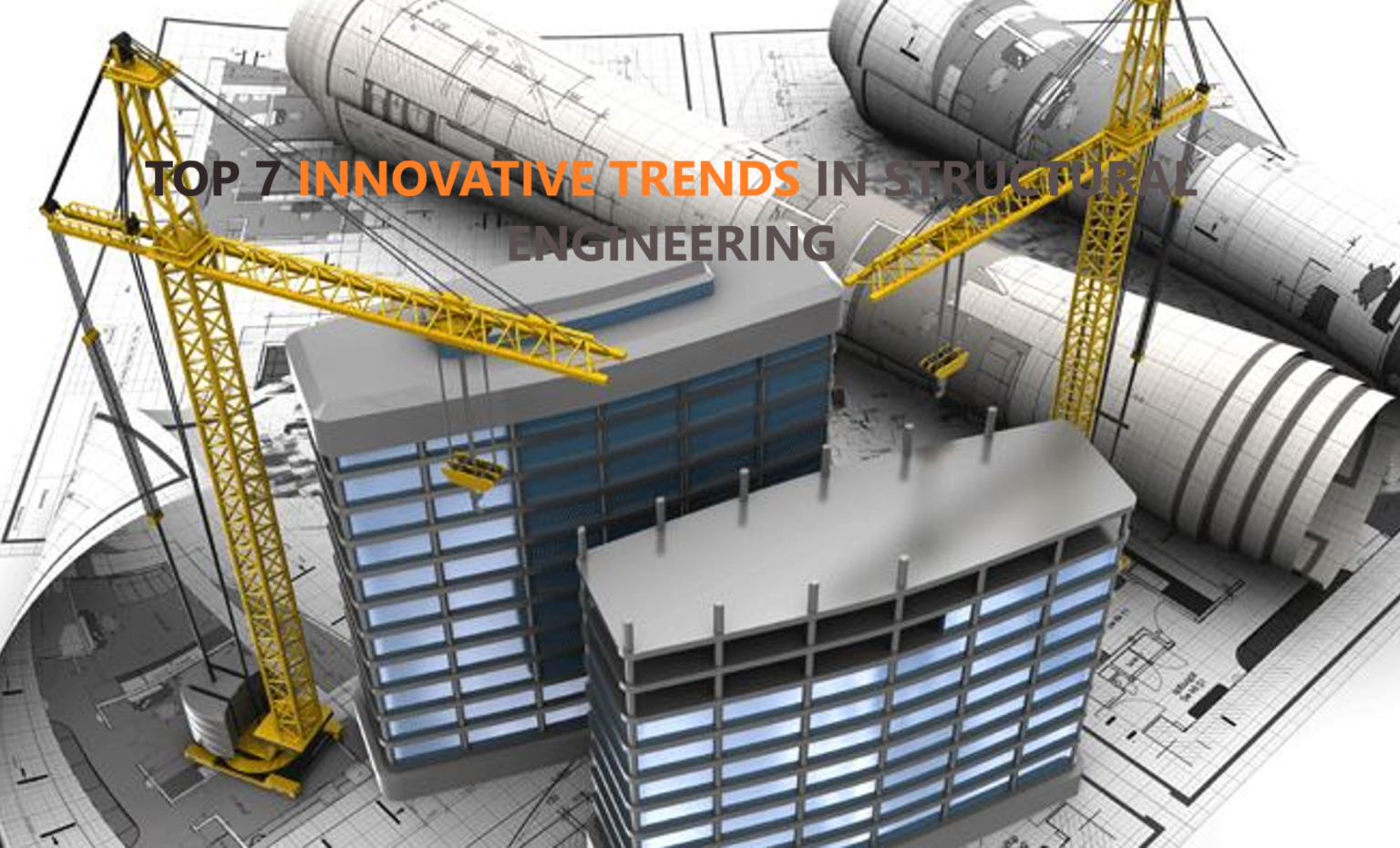 Top 7 Innovative Trends in Structural Engineering - STRUCTURES CENTRE
